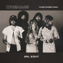 Fleetwood Mac - Dreams (IRL Edit)