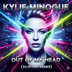 Kylie Minogue - Out Of My Head (AliiKore Remix) [FREE DOWNLOAD]