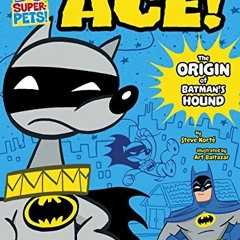 VIEW EPUB 💘 Ace: The Origin of Batman's Hound (DC Super-Pets Origin Stories) by  Ste