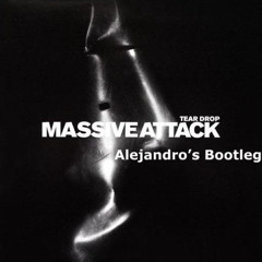 Massive Attack- Teardrop (Alejandro's Bootleg)