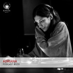 Adriana - Arupa Music podcast #035