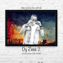 Brandon Star - Dy Zess 2 (Zess Inna Yuh Hole) Freestyle Raw