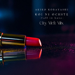 AKIKO KOBAYASHI – KOI NI OCHITE -Fall in Love- (City Melt Mix)