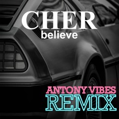 Cher - Believe (Antony Vibes Remix)