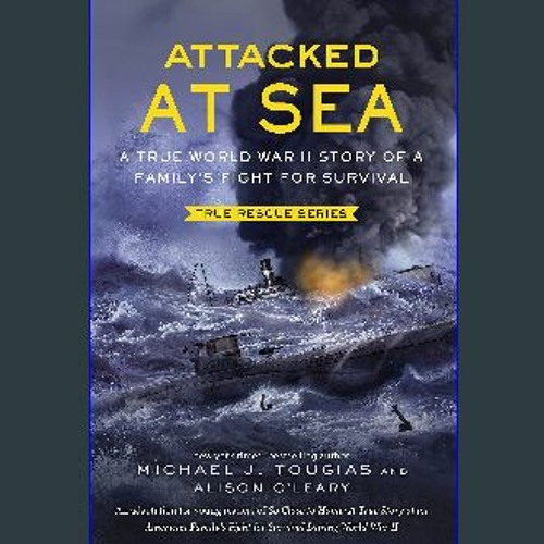 Stream Read^^ 📖 Attacked at Sea (True Rescue Series) [R.A.R] by