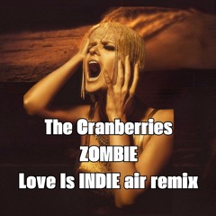 The Cranberries - Zombie (Love is INDIE air Remix)