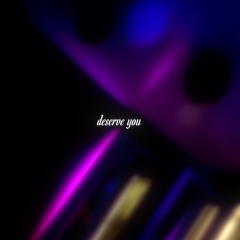 Deserve You (Snippet)