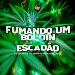Fumando Um Boldin Vs Escadão - Casluzito Feat DJ Dentinho Do Escadão