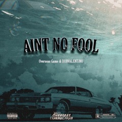 Aint No Fool (Overseas Game X Dub Valentino)
