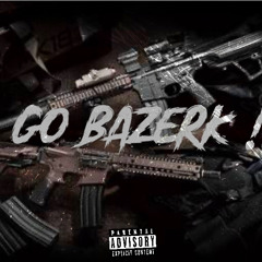 GO BAZERK Ft. YxngDeZz