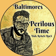 Baltimores - Perilous Time (Dub.Rebels RmX)