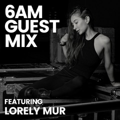 6AM Guest Mix: Lorely Mur