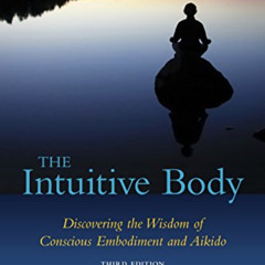 [Download] KINDLE 📖 The Intuitive Body: Discovering the Wisdom of Conscious Embodime