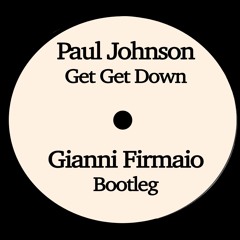 Paul Johnson - Get Get Down (Gianni Firmaio Bootleg) Out on Bandcamp