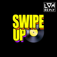 Low Reply - Swipe Up (Extended)