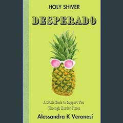 Ebook PDF  💖 Desperado: A Little Book to Support You Through Harder Times (Holy Shiver! You Can He