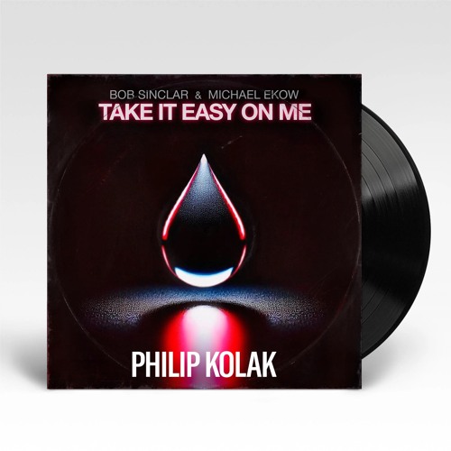 Bob Sinclair - Take It Easy On Me (Philip Kolak Remix) (Extended)