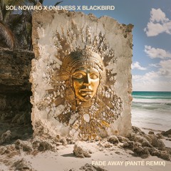 Sol Novaro x ONENESS x Blackbird - Fade Away (Panté Remix)