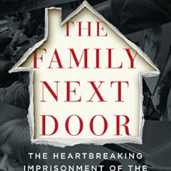 free EPUB 📕 The Family Next Door: The Heartbreaking Imprisonment of the Thirteen Tur