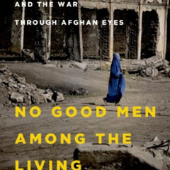 [VIEW] EBOOK ✔️ No Good Men Among the Living: America, the Taliban, and the War throu