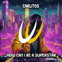 Carlitos - How Can I Be A Superstar (Original Mix)