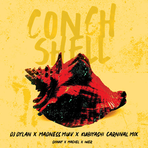 Skinny, Machel, Iwer, DJ Dylan, Madness Muv & Kubiyashi  - Conch Shell (Carnival Mix)