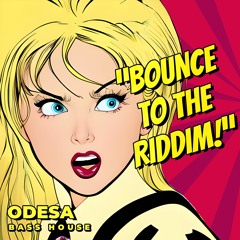 ODESA - BOUNCE TO THE RIDDIM [BASS HOUSE 2023]