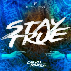 STAY TRUE BY CARLOS MONROY
