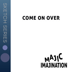 Come On Over - Sketch Series