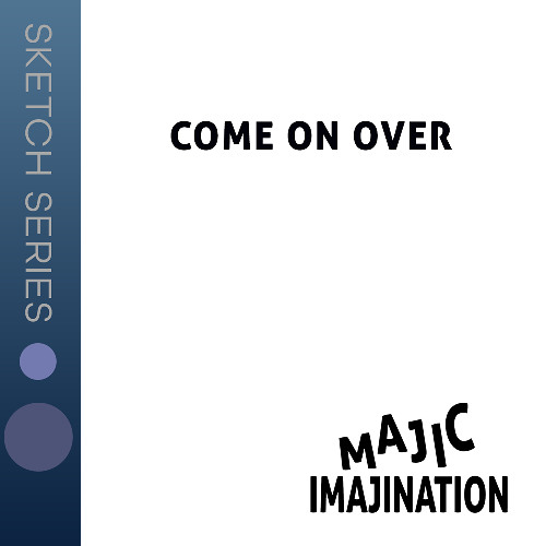 Come On Over - Sketch Series