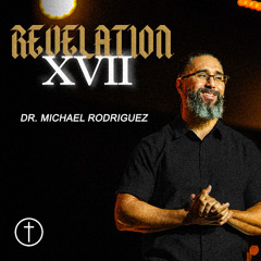 Revelation 17 - Dr. Michael Rodriguez | Hope City Church