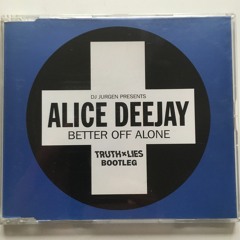 Alice Deejay - Better Off Alone (Truth X Lies Bootleg)