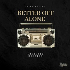 Alice Deejay - Better Off Alone (Mixturez Bootleg)