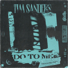 Tim Sanders - Do To Me (illexotic Flip)