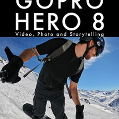 FREE EBOOK 📄 The Ultimate Guide to Gopro Hero 8: Video, Photo and Storytelling by  J