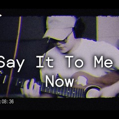 [Live] Say It To Me Now (Cover)