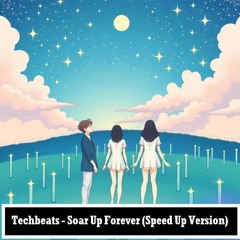 Techbeats - Soar Up Forever (Speed Up Version)