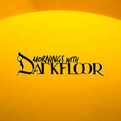 Mornings With Darkfloor episode 85
