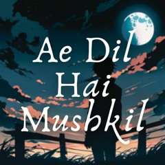 Ae Dil Hai Mushkil by A Y HArsh