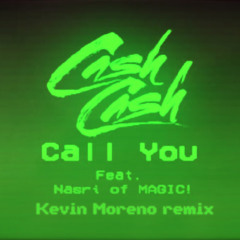 Cash Cash feat. Nasri of MAGIC! - Call You (Kevin Moreno remix)