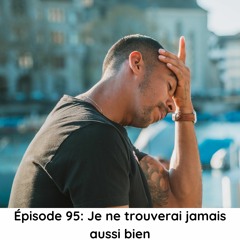 Épisode 95: Je ne trouverai jamais aussi bien