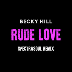 Becky Hill - Rude Love (SpectraSoul Remix)