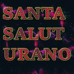 SANTA SALUT - URANO (GUCX REMIX)