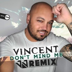 Vincent - Don't mind me JJ remix