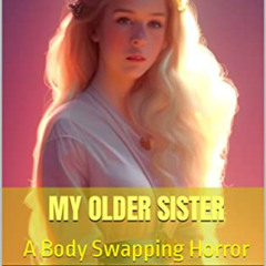 [Get] EPUB 📂 My Older Sister: A Body Swapping Horror by  Wendi K. Bennett EBOOK EPUB