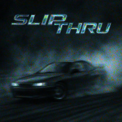 SLIP THRU