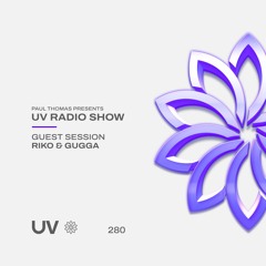 Paul Thomas Presents UV Radio 280: Guest session - RIKO & GUGGA