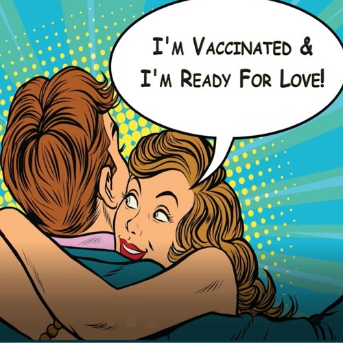 I'm Vaccinated & I'm Ready For Love