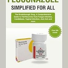 ~Read~[PDF] Fluconazole Simplified for All: The Breakthrough Drug, A Comprehensive Guide to Ful