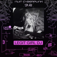 Le Béguin Pour X Nuit Cyberpunk #3.2 @GZ - Legit Girl DJ (17.02.24)